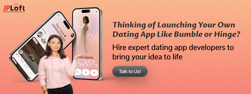 Thinking of Launching Your Own Dating App Like Bumble or Hinge